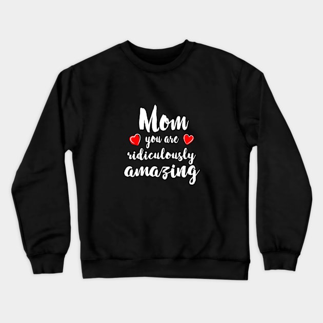 Mom you are Amazing - mom gift idea Crewneck Sweatshirt by Love2Dance